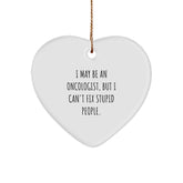 Funny Gifts for Oncologist Friends and Family - I May Be An Oncologist, But I Can't Fix Stupid People. Heart Ornament, Christmas Unique Gifts - Image 1